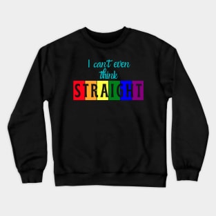 I can't even think straight Crewneck Sweatshirt